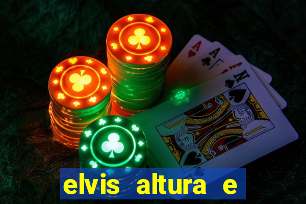 elvis altura e peso elvis presley altura